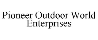 PIONEER OUTDOOR WORLD ENTERPRISES