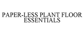 PAPER-LESS PLANT FLOOR ESSENTIALS