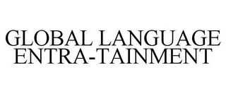 GLOBAL LANGUAGE ENTRA-TAINMENT