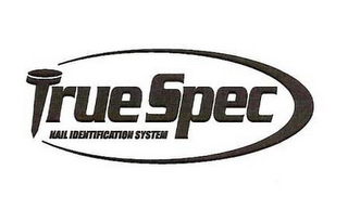 TRUE SPEC NAIL IDENTIFICATION SYSTEM