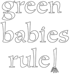 GREEN BABIES RULE