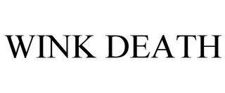 WINK DEATH