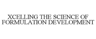 XCELLING THE SCIENCE OF FORMULATION DEVELOPMENT