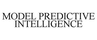 MODEL PREDICTIVE INTELLIGENCE