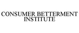 CONSUMER BETTERMENT INSTITUTE