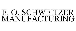 E. O. SCHWEITZER MANUFACTURING