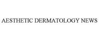 AESTHETIC DERMATOLOGY NEWS