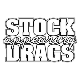 STOCK APPEARING DRAGS