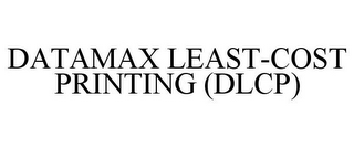 DATAMAX LEAST-COST PRINTING (DLCP)