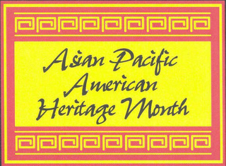 ASIAN PACIFIC AMERICAN HERITAGE MONTH