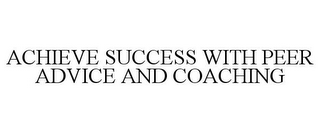 ACHIEVE SUCCESS WITH PEER ADVICE AND COACHING