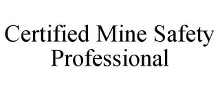 CERTIFIED MINE SAFETY PROFESSIONAL