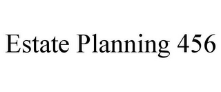 ESTATE PLANNING 456