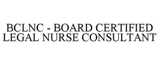BCLNC - BOARD CERTIFIED LEGAL NURSE CONSULTANT