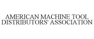 AMERICAN MACHINE TOOL DISTRIBUTORS' ASSOCIATION