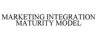 MARKETING INTEGRATION MATURITY MODEL