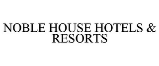 NOBLE HOUSE HOTELS & RESORTS