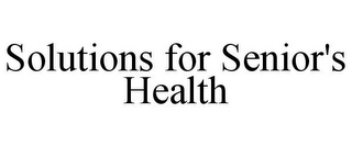 SOLUTIONS FOR SENIOR'S HEALTH