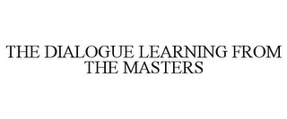 THE DIALOGUE LEARNING FROM THE MASTERS