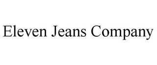 ELEVEN JEANS COMPANY