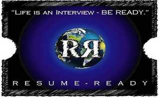 "LIFE IS AN INTERVIEW - BE READY." RESUME - READY RR