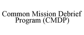 COMMON MISSION DEBRIEF PROGRAM (CMDP)