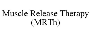 MUSCLE RELEASE THERAPY (MRTH)