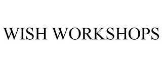 WISH WORKSHOPS