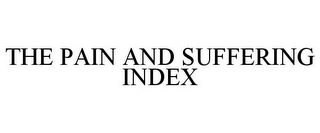 THE PAIN AND SUFFERING INDEX