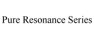 PURE RESONANCE SERIES