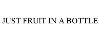 JUST FRUIT IN A BOTTLE