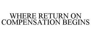 WHERE RETURN ON COMPENSATION BEGINS