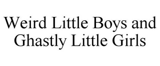 WEIRD LITTLE BOYS AND GHASTLY LITTLE GIRLS