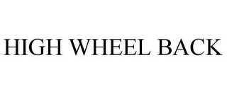 HIGH WHEEL BACK