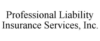 PROFESSIONAL LIABILITY INSURANCE SERVICES, INC.