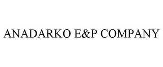 ANADARKO E&P COMPANY