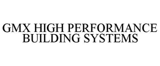 GMX HIGH PERFORMANCE BUILDING SYSTEMS