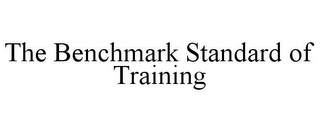 THE BENCHMARK STANDARD OF TRAINING