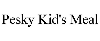 PESKY KID'S MEAL