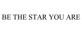 BE THE STAR YOU ARE