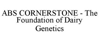 ABS CORNERSTONE - THE FOUNDATION OF DAIRY GENETICS