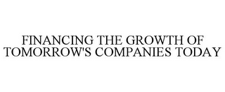 FINANCING THE GROWTH OF TOMORROW'S COMPANIES TODAY