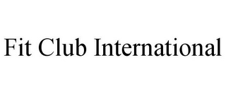 FIT CLUB INTERNATIONAL