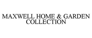 MAXWELL HOME & GARDEN COLLECTION