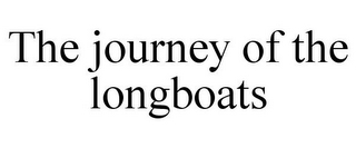 THE JOURNEY OF THE LONGBOATS