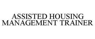 ASSISTED HOUSING MANAGEMENT TRAINER