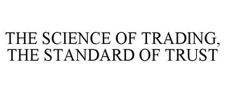 THE SCIENCE OF TRADING, THE STANDARD OF TRUST