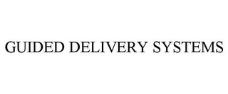 GUIDED DELIVERY SYSTEMS