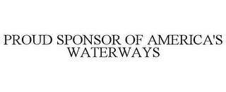 PROUD SPONSOR OF AMERICA'S WATERWAYS