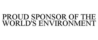 PROUD SPONSOR OF THE WORLD'S ENVIRONMENT